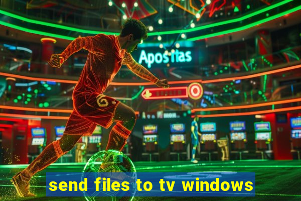 send files to tv windows